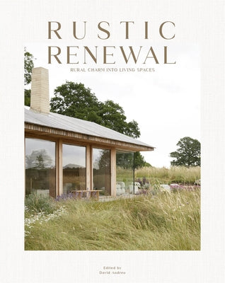 Rustic Renewal: Rural Charm Into Living Spaces by Andreu, David