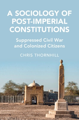 A Sociology of Post-Imperial Constitutions by Thornhill, Chris