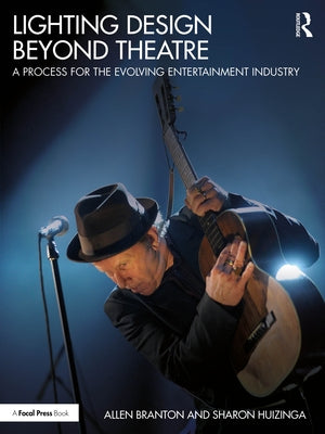 Lighting Design Beyond Theatre: A Process for the Evolving Entertainment Industry by Branton, Allen
