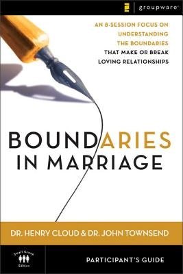 Boundaries in Marriage Participant's Guide: An 8-Session Focus on Understanding the Boundaries That Make or Break Loving Relationships by Cloud, Henry