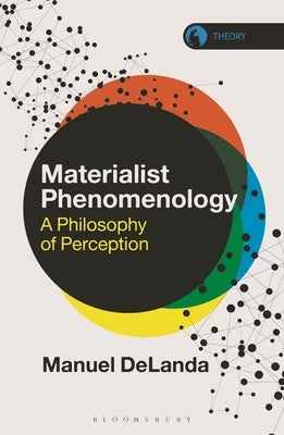 Materialist Phenomenology: A Philosophy of Perception by Delanda, Manuel
