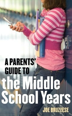 A Parents' Guide to the Middle School Years by Bruzzese, Joe