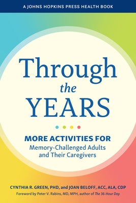 Through the Years: More Activities for Memory-Challenged Adults and Their Caregivers by Green, Cynthia R.