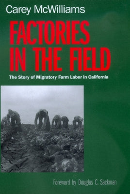 Factories in the Field: The Story of Migratory Farm Labor in California by McWilliams, Carey