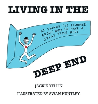 Living in the Deep End: 59 Things I've Learned About How to Have a Great Time Here by Yellin, Jackie