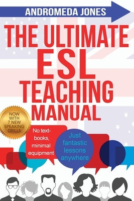 The Ultimate ESL Teaching Manual: No textbooks, minimal equipment just fantastic lessons anywhere by Jones, Andromeda