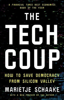 The Tech Coup: How to Save Democracy from Silicon Valley by Schaake, Marietje