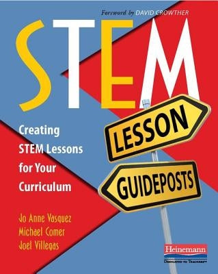 Stem Lesson Guideposts: Creating Stem Lessons for Your Curriculum by Vasquez, Jo Anne