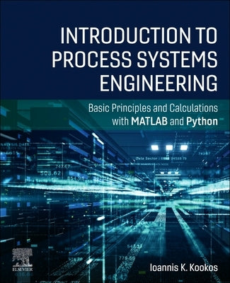 Introduction to Process Systems Engineering: Basic Principles and Calculations with MATLAB and Python by Kookos, Ioannis K.
