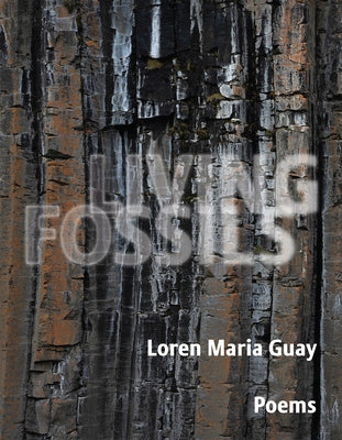 Living Fossils: Poems by Guay, Loren Maria