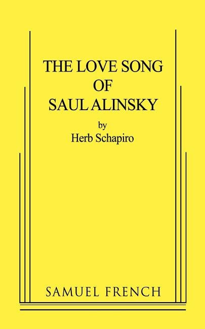 The Love Song of Saul Alinsky by Schapiro, Herb
