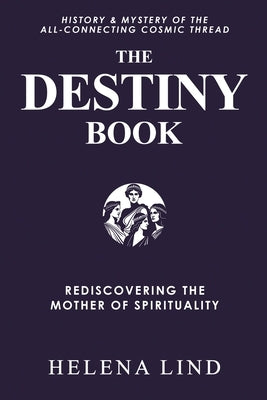 The Destiny Book: Rediscovering the Mother of Spirituality by Lind, Helena