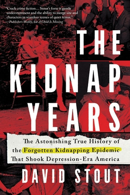 The Kidnap Years: The Astonishing True History of the Forgotten Epidemic That Shook Depression-Era America by Stout, David