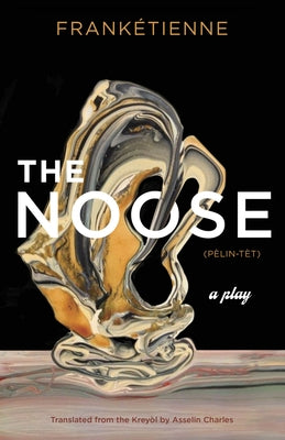 The Noose: A Play by Frankétienne