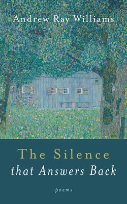 The Silence That Answers Back: Poems by Williams, Andrew Ray
