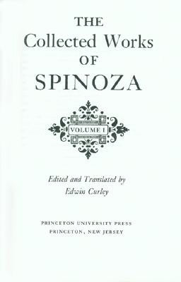 The Collected Works of Spinoza, Volume I by Spinoza, Benedictus de