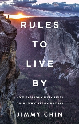 Rules to Live by: How Extraordinary Lives Define What Really Matters by Chin, Jimmy