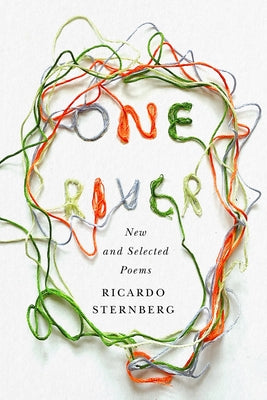 One River: New and Selected Poems by Sternberg, Ricardo