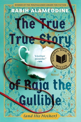 The True True Story of Raja the Gullible (and His Mother): A Novel (National Book Award Winner) by Alameddine, Rabih