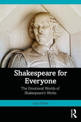 Shakespeare for Everyone: The Emotional Worlds of Shakespeare's Works by Potter, Lucy