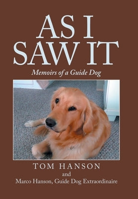 As I Saw It: Memoirs of a Guide Dog by Hanson, Tom