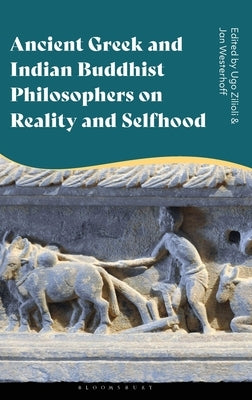 Ancient Greek and Indian Buddhist Philosophers on Reality and Selfhood by Zilioli, Ugo