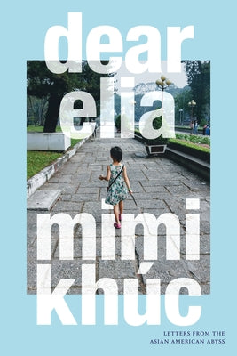 Dear Elia: Letters from the Asian American Abyss by Khúc, Mimi