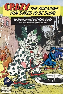 Crazy: The Magazine That Dared To Be Dumb by Arnold, Mark