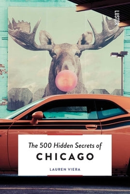 The 500 Hidden Secrets of Chicago by Viera, Lauren