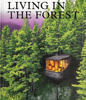 Living in the Forest by Phaidon Editors, Phaidon
