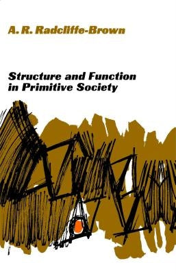 Structure and Function in Primitive Society: Essays and Addresses by Radcliffe-Brown, A. R.