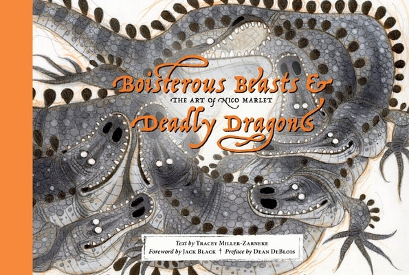 Boisterous Beasts & Deadly Dragons: The Art of Nico Marlet by Miller-Zarneke, Tracey