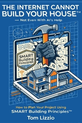 The Internet Cannot Build Your House(TM) by Lizzio, Tom