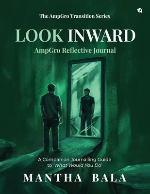 Look Inward: A Companion Journalling Guide to 'What Would You Do', The AmpGro Transition Series-Book 2 by Mantha Bala