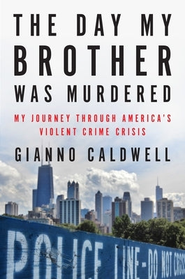 The Day My Brother Was Murdered: My Journey Through America's Violent Crime Crisis by Caldwell, Gianno