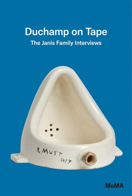 Duchamp on Tape: The Janis Family Interviews by Duchamp, Marcel