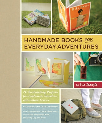 Handmade Books for Everyday Adventures: 20 Bookbinding Projects for Explorers, Travelers, and Nature Lovers by Zamrzla, Erin