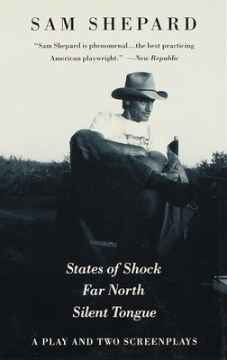 States of Shock, Far North, and Silent Tongue: A Play and Two Screenplays by Shepard, Sam