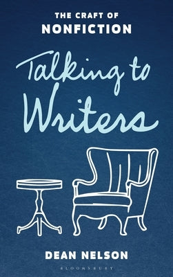 Talking to Writers: The Craft of Nonfiction by Nelson, Dean