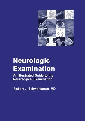 Neurologic Examination: An Illustrated Guide to the Neurological Examination by Schwartzman, Robert J.