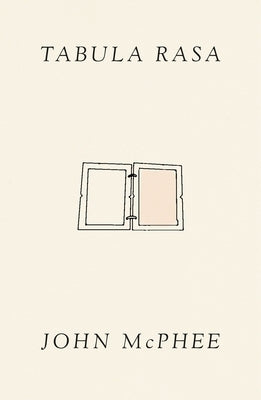 Tabula Rasa: Volume 1 by McPhee, John