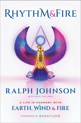 Rhythm & Fire: A Life in Harmony with Earth, Wind & Fire by Johnson, Ralph