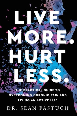 Live More. Hurt Less. by Pastuch, Sean