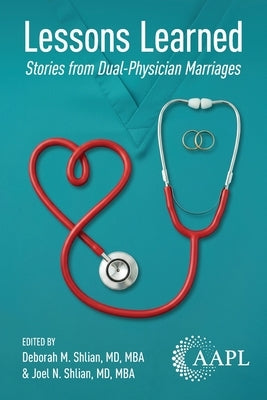 Lessons Learned: Stories from Dual-Physician Marriages by Shlian, Deborah M.