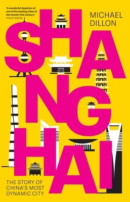 Shanghai: The Story of China's Most Dynamic City by Dillon, Michael