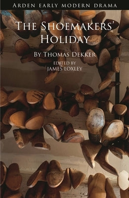 The Shoemakers' Holiday by Dekker, Thomas