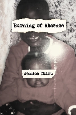 Burning of Absence by Thiru, Jessica