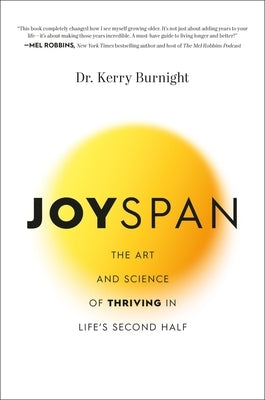 Joyspan: The Art and Science of Thriving in Life's Second Half by Burnight, Kerry