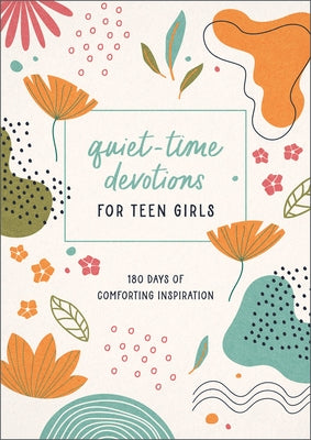 Quiet-Time Devotions for Teen Girls: 180 Days of Comforting Inspiration by Simmons, Joanne
