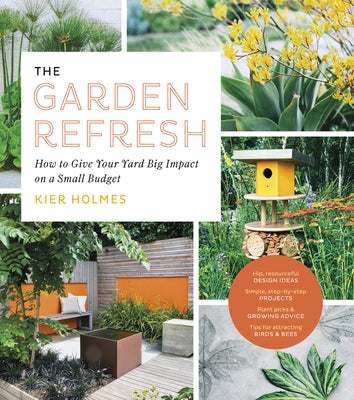 The Garden Refresh: How to Give Your Yard Big Impact on a Small Budget by Holmes, Kier